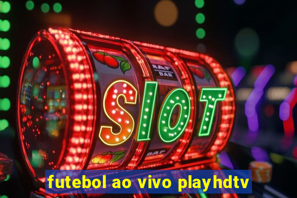 futebol ao vivo playhdtv